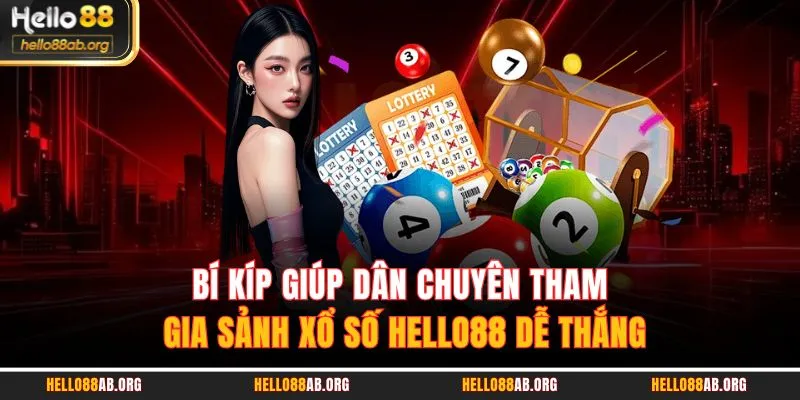 Bí kíp giúp dân chuyên tham gia sảnh xổ số HELLO88 dễ thắng