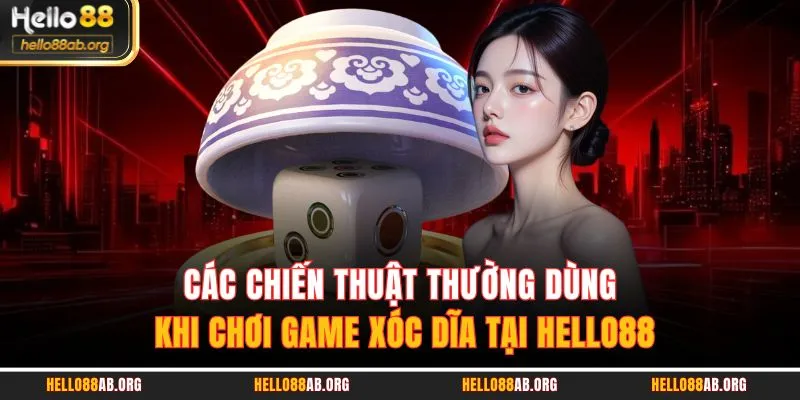 Các chiến thuật thường dùng khi chơi game xóc dĩa tại HELLO88