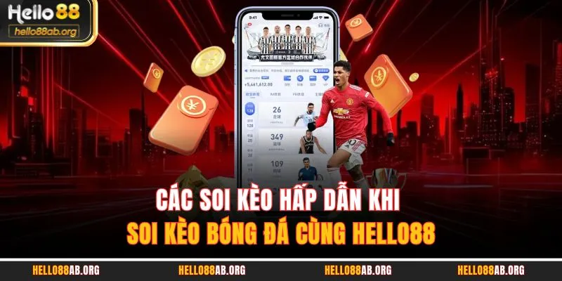 Các soi kèo hấp dẫn khi soi kèo bóng đá cùng HELLO88
