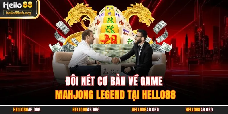 Đôi nét cơ bản về game Mahjong Legend tại HELLO88