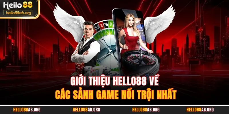 Giới thiệu HELLO88 về các sảnh game nổi trội nhất