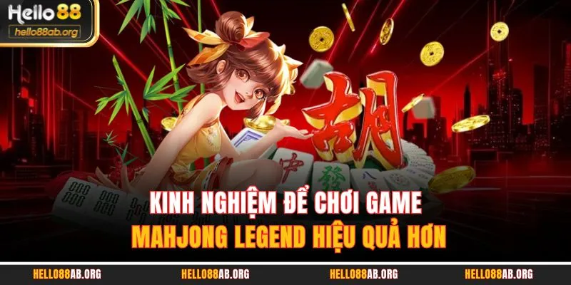 Kinh nghiệm để chơi game Mahjong Legend hiệu quả hơn