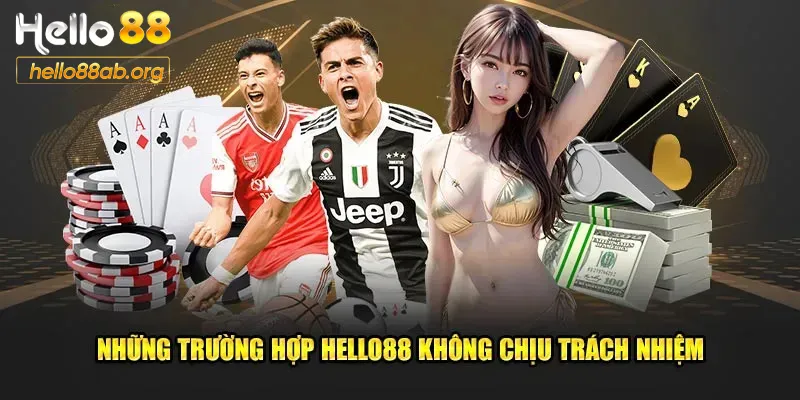 Những trường hợp miễn trừ trách nhiệm Hello88