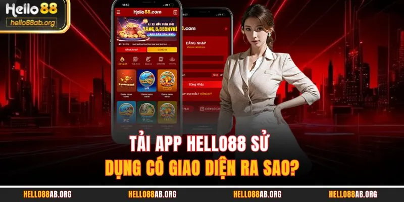 Tải App HELLO88 sử dụng có giao diện ra sao?