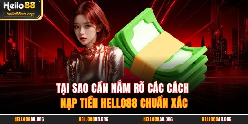Tại sao cần nắm rõ các cách nạp tiền HELLO88 chuẩn xác