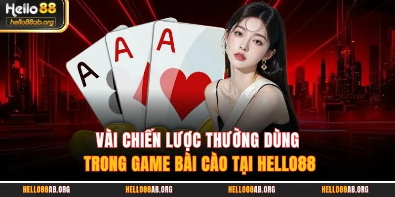 Vài chiến lược thường dùng trong game bài cào tại HELLO88