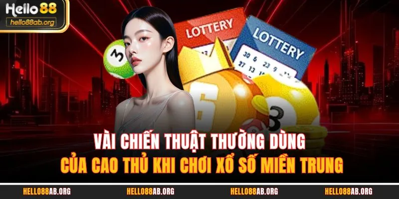 Vài chiến thuật thường dùng của cao thủ khi chơi xổ số miền trung