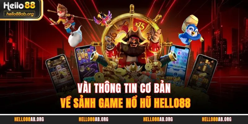 Vài thông tin cơ bản về sảnh game Nổ hũ HELLO88
