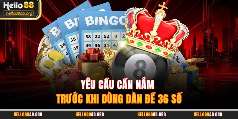 Yêu cầu cần nắm trước khi dùng dàn đề 36 số
